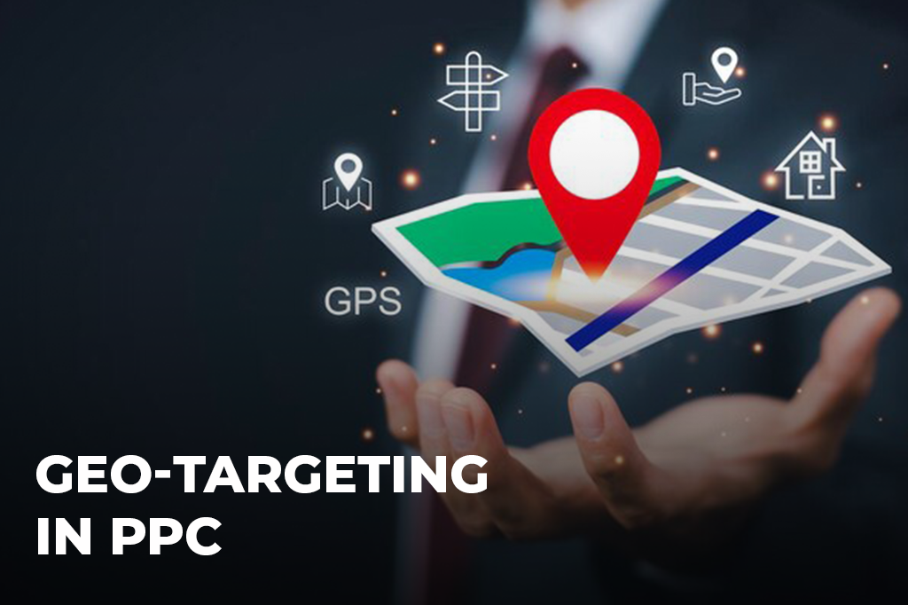Unlocking the Power of Geo-Targeting in PPC Campaigns